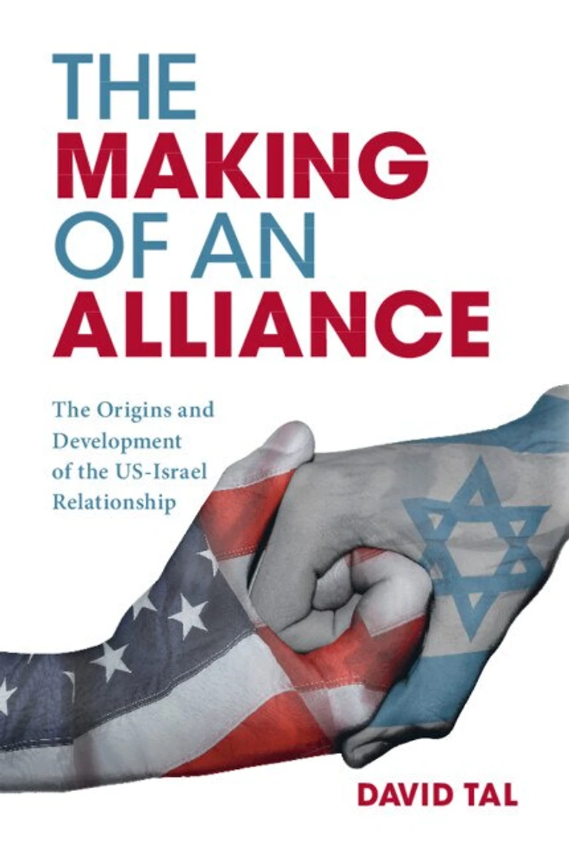 the Making of an Alliance: Origins and Development US-Israel Relationship
