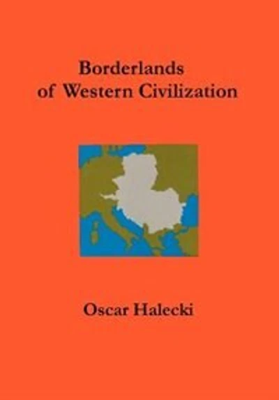 Borderlands of Western Civilization: A History of East Central Europe