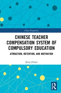 Chinese Teacher Compensation System of Compulsory Education: Attraction, Retention, and Motivation