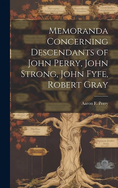 Memoranda Concerning Descendants of John Perry, John Strong, John Fyfe