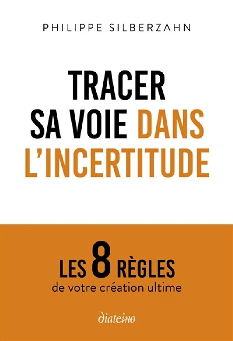 Tracer sa voie dans l'incertitude: les 8 règles de votre création ultime
