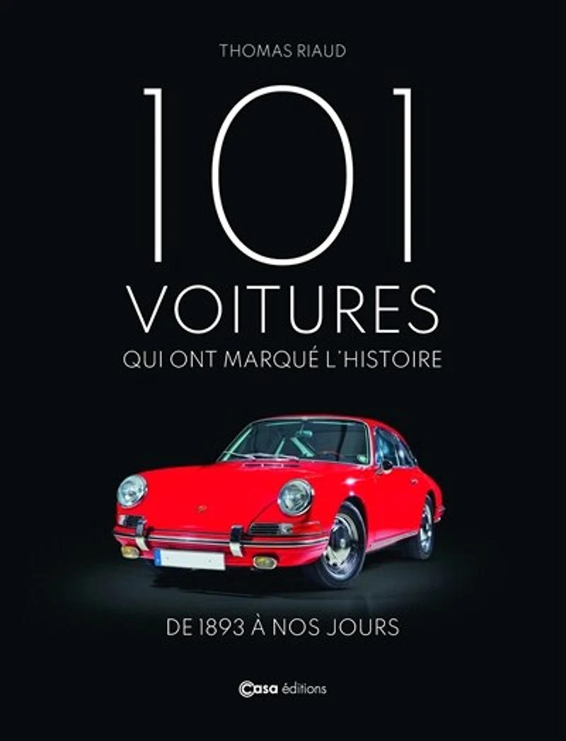 101 voitures qui ont marqué l'histoire: de 1893 à nos jours