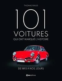 101 voitures qui ont marqué l'histoire: de 1893 à nos jours