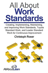 All About Work Standards: Creating, Implementing, Maintaining, and Improving Work Standards, Toyota Standard Work
