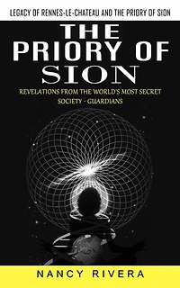 The Priory of Sion: Legacy of Rennes-le-chateau and the Priory of Sion (Revelations From the World's Most Secret Society - Guardians): Legacy of Rennes-le-chateau and the Priory of Sion (Revelations From the World's Most Secret Society - Guardians)