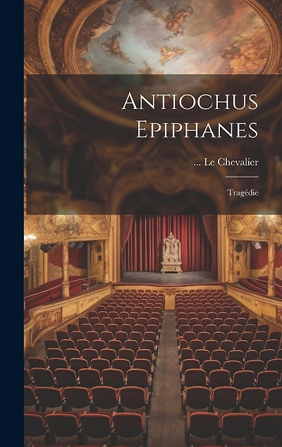Antiochus Epiphanes: Tragédie
