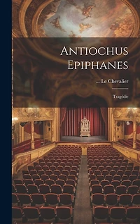 Antiochus Epiphanes: Tragédie