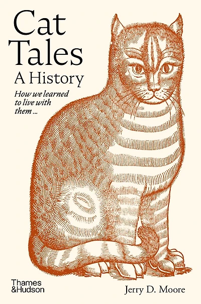 Cat Tales: A History: How We Learned to Live with Cats and They Us