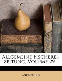 Allgemeine Fischerei-zeitung, Volume 29...