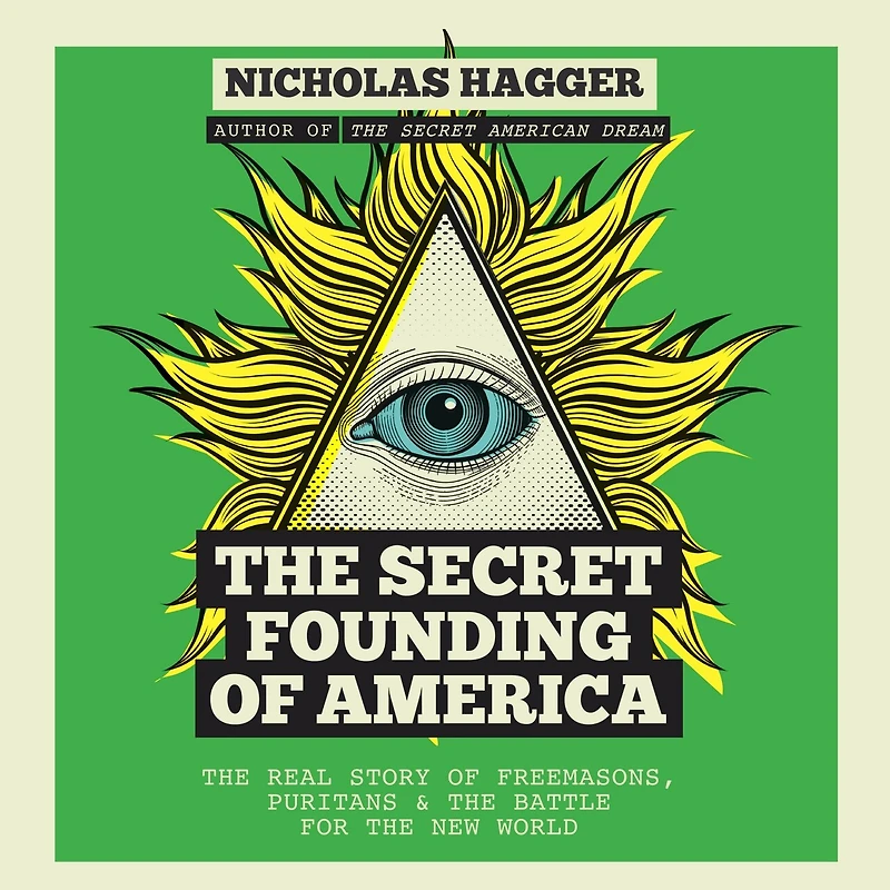the Secret Founding of America: Real Story Freemasons, Puritans & Battle for New World