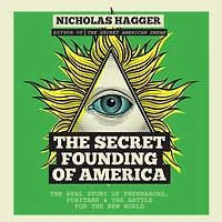 the Secret Founding of America: Real Story Freemasons, Puritans & Battle for New World