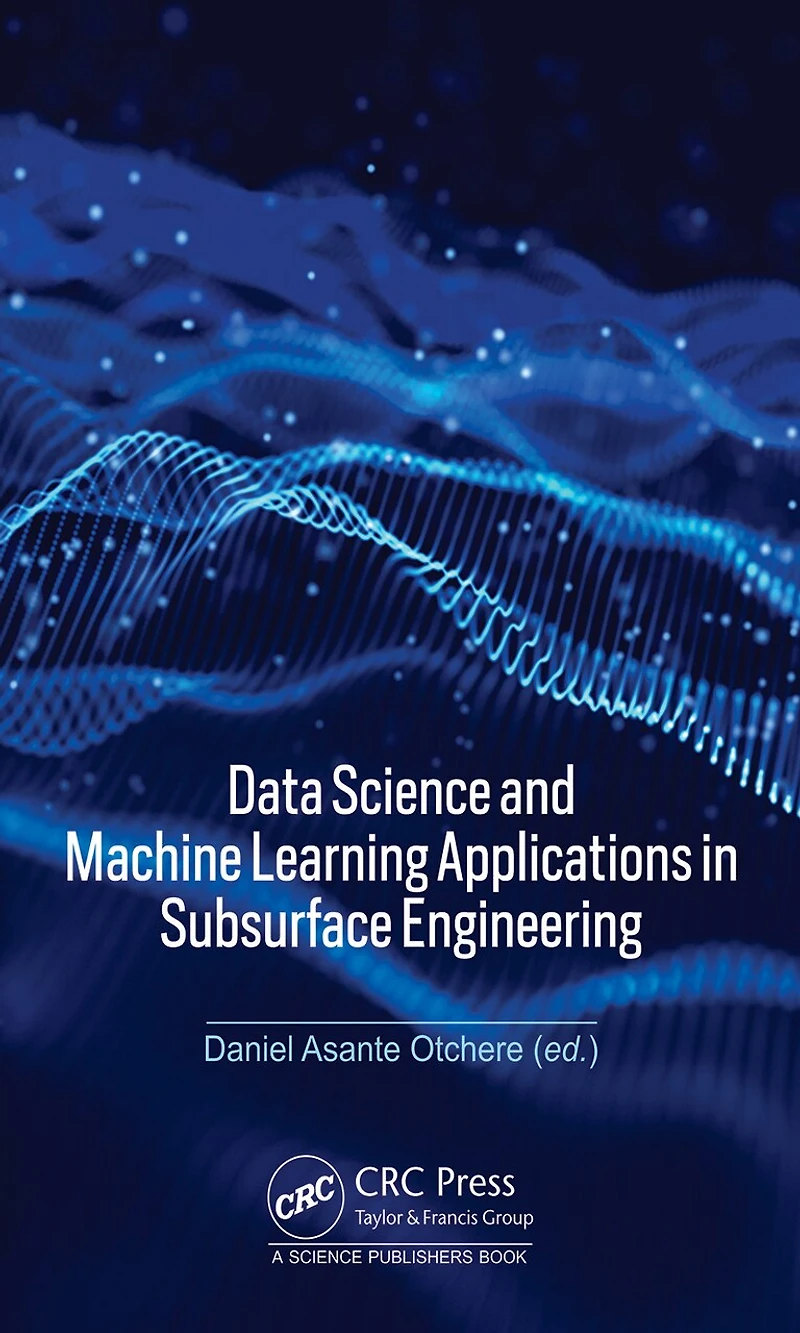 Data Science and Machine Learning Applications Subsurface Engineering