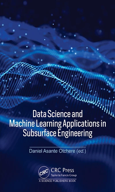 Data Science and Machine Learning Applications Subsurface Engineering