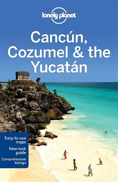 Lonely Planet Cancun, Cozumel & the Yucatan 6th Ed.: 6th Edition