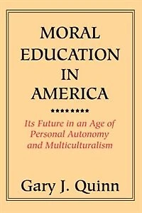 Moral Education America: Its Future an Age of Personal Autonomy and Multiculturalism
