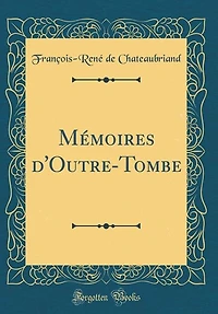 Mémoires d'Outre-Tombe (Classic Reprint)