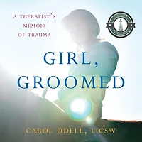 Girl, Groomed: A Therapist’s Memoir of Trauma
