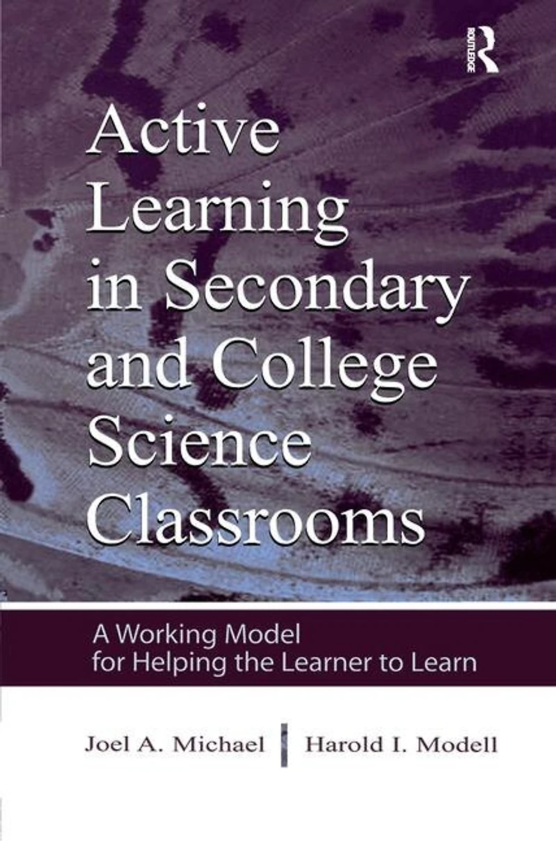Active Learning Secondary and College Science Classrooms: A Working Model for Helping the Learner To Learn