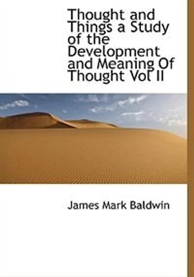 Thought And Things A Study Of The Development Meaning Vol Ii