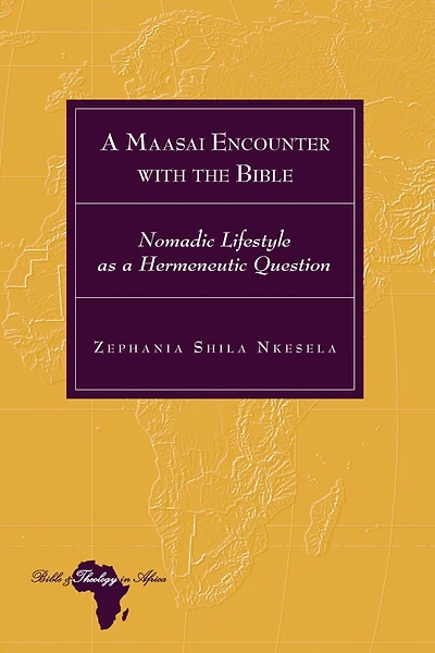a Maasai Encounter with the Bible: Nomadic Lifestyle as Hermeneutic Question