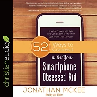 52 Ways to Connect with Your Smartphone Obsessed Kid: How Engage Kids Who Can't Seem Pry Their Eyes from Devices!