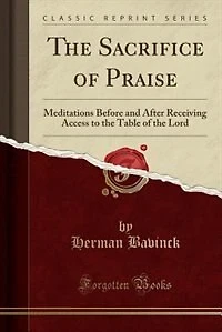 the Sacrifice of Praise: Meditations Before and After Receiving Access to Table Lord (Classic Reprint)