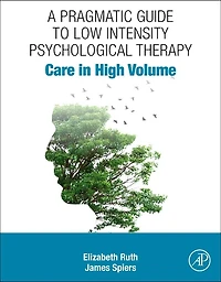 A Pragmatic Guide to Low Intensity Psychological Therapy: Care High Volume