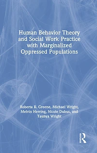 Human Behavior Theory and Social Work Practice with Marginalized Oppressed Populations