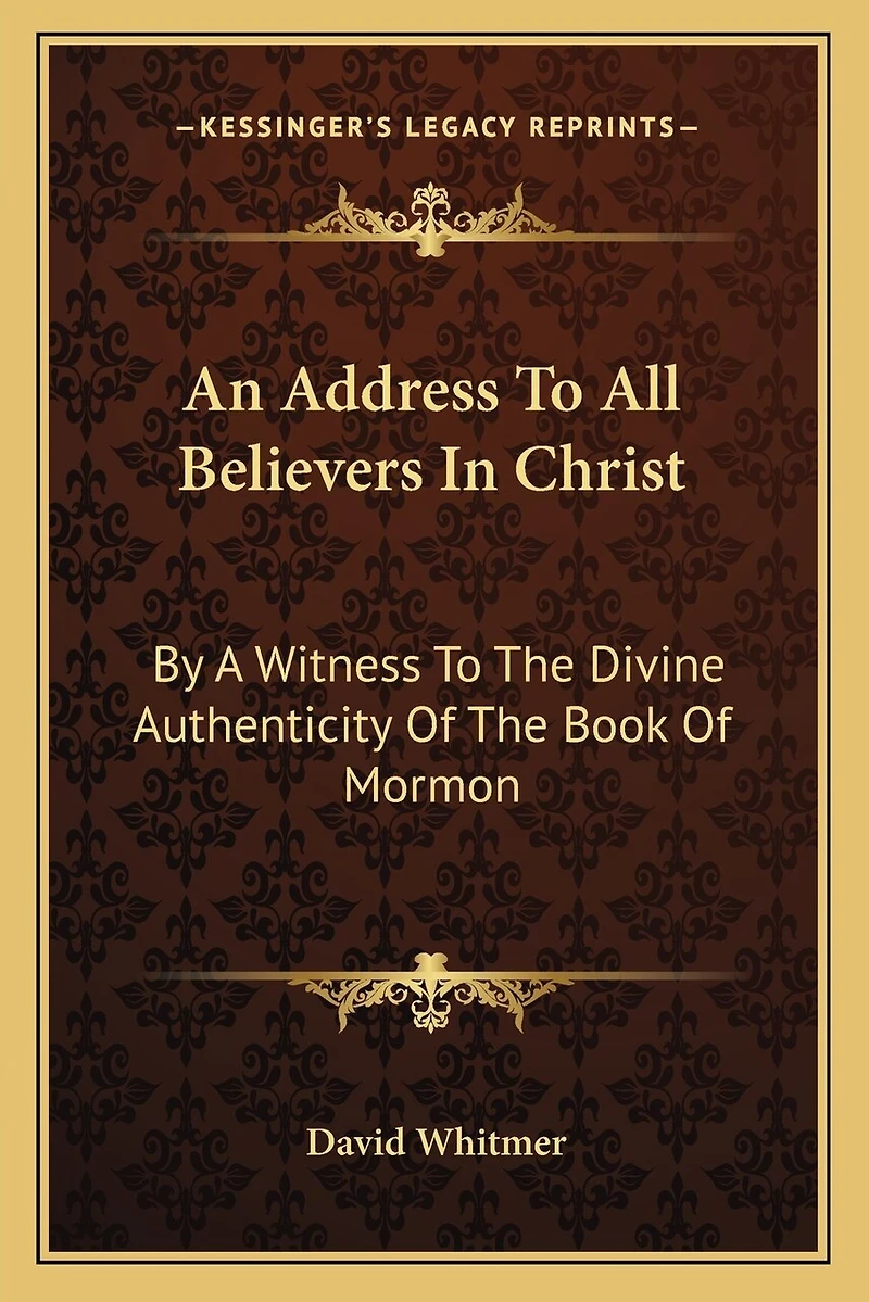 An Address to All Believers in Christ: By a Witness to the Divine Authenticity of the Book of Mormon