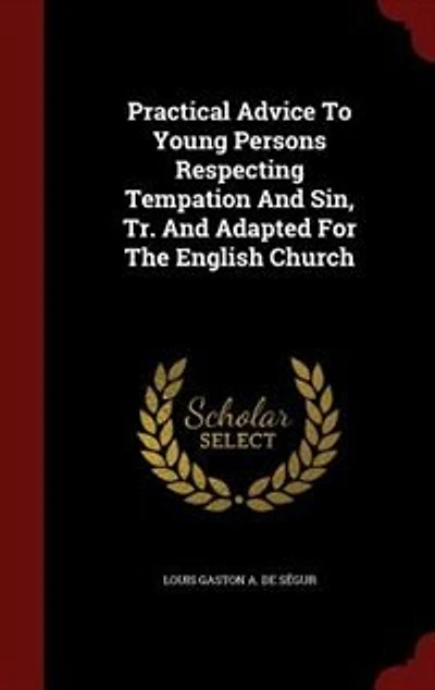 Practical Advice To Young Persons Respecting Tempation And Sin, Tr. Adapted For The English Church