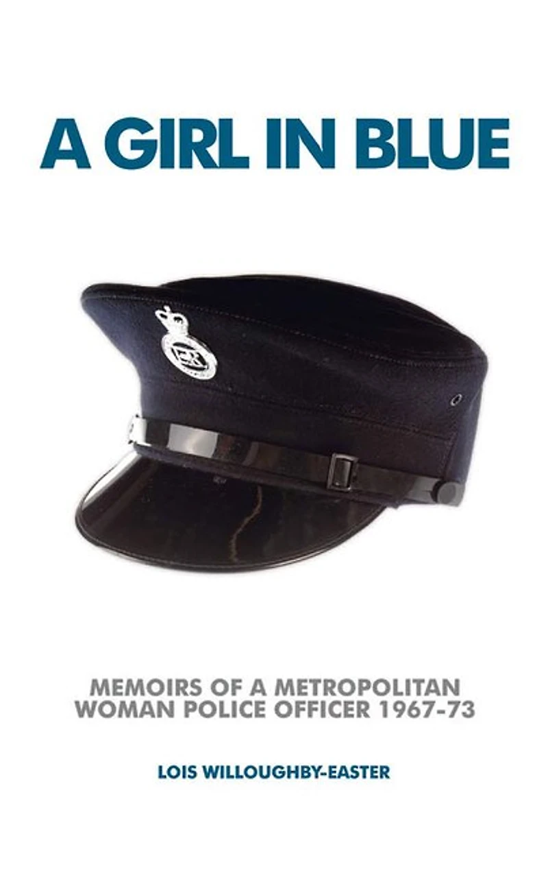 a Girl Blue: Memoirs of Metropolitan Woman Police Officer 1967-73
