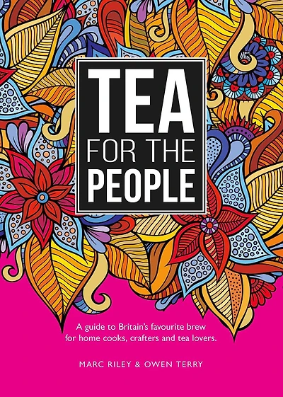 Tea For The People: A Guide to Britain's Favourite Brew and Fun Stuff to Do With It