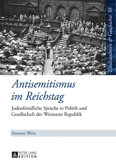 Antisemitismus im Reichstag: Judenfeindliche Sprache Politik und Gesellschaft der Weimarer Republik