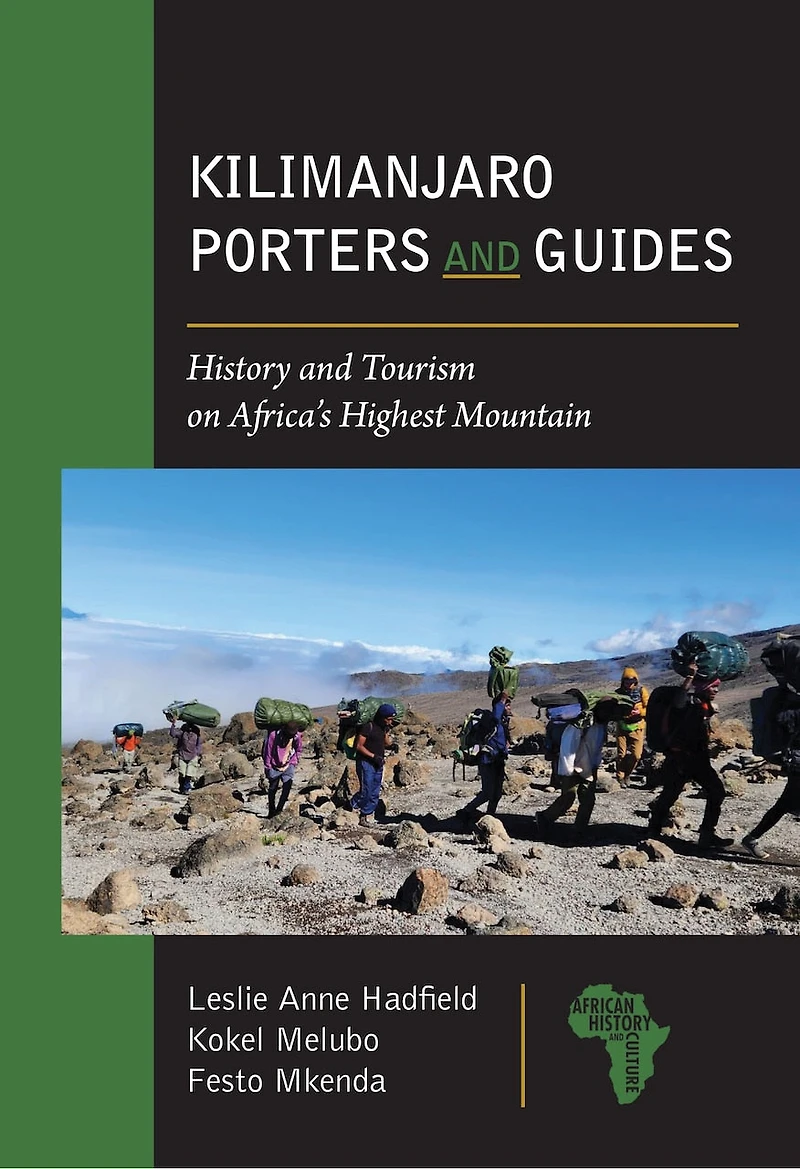Kilimanjaro Porters and Guides: History Tourism on Africa's Highest Mountain