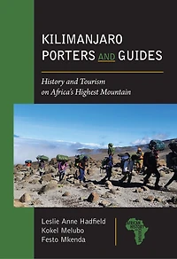 Kilimanjaro Porters and Guides: History Tourism on Africa's Highest Mountain