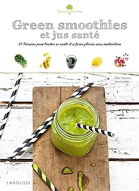 Green smoothies et jus santé: 50 boissons gourmandes pour booster votre énergie