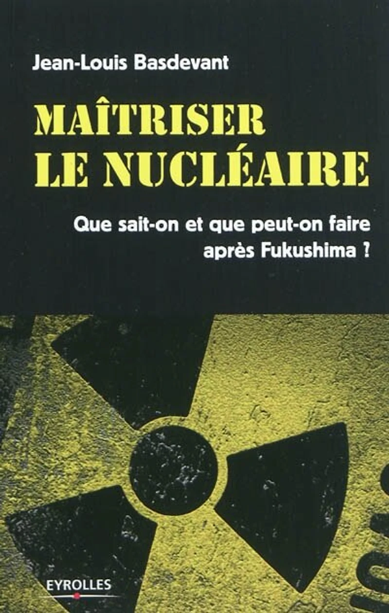 Maîtriser le nucléaire : sortir du après Fukushima: Fukushima