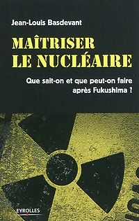 Maîtriser le nucléaire : sortir du après Fukushima: Fukushima