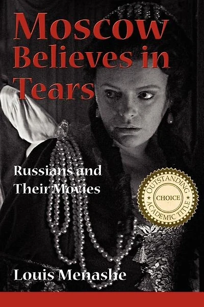 Moscow Believes In Tears: Russians And Their Movies