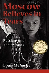 Moscow Believes In Tears: Russians And Their Movies