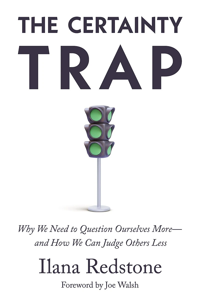 The Certainty Trap: Why We Need to Question Ourselves More―and How Can Judge Others Less