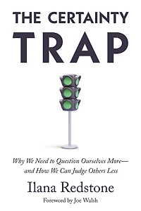 The Certainty Trap: Why We Need to Question Ourselves More―and How Can Judge Others Less