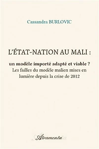 L’État-nation au Mali : un modèle importé adapté et viable ?: Les failles du modèle malien mises en lumière depuis la crise de 2012