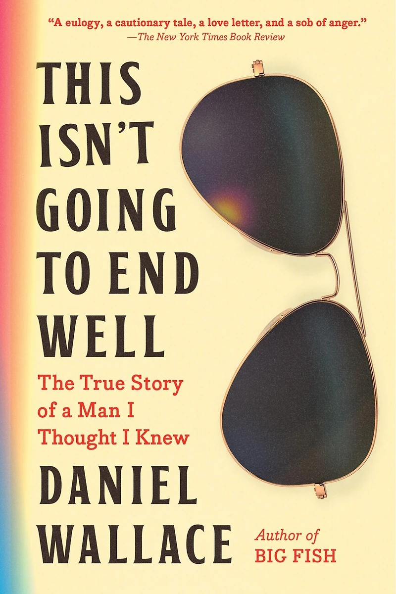 This Isn't Going to End Well: The True Story of a Man I Thought Knew