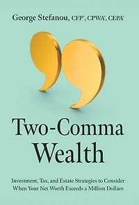 Two-Comma Wealth: Investment, Tax, and Estate Strategies to Consider When Your Net Worth Exceeds a Million Dollars