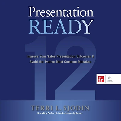 Presentation Ready: Improve Your Sales Outcomes & Avoid the Twelve Most Common Mistakes
