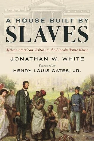 A House Built by Slaves: African American Visitors to the Lincoln White