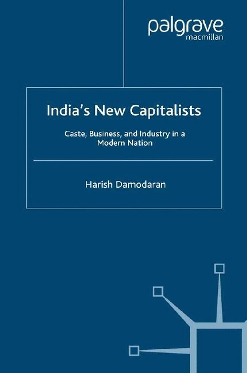 India's New Capitalists: Caste, Business, And Industry A Modern Nation