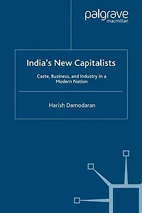 India's New Capitalists: Caste, Business, And Industry A Modern Nation