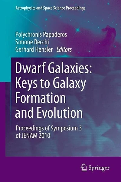 Dwarf Galaxies: Keys To Galaxy Formation And Evolution: Proceedings Of Symposium 3 Jenam 2010
